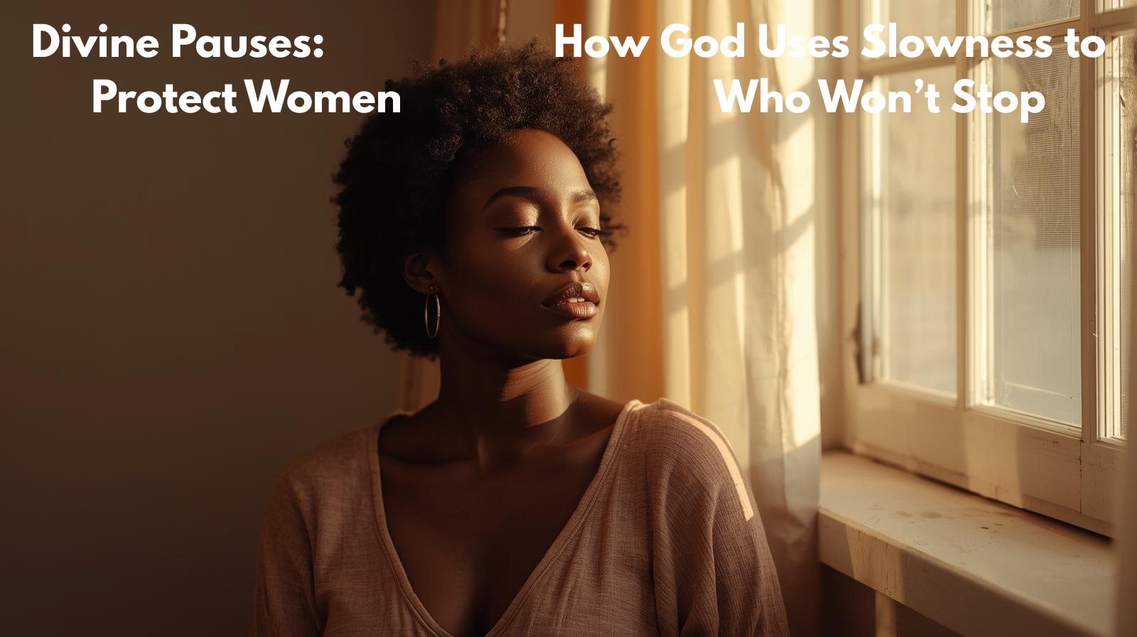 Divine Pauses: How God Uses Slowness to Protect Women Who Won’t Stop