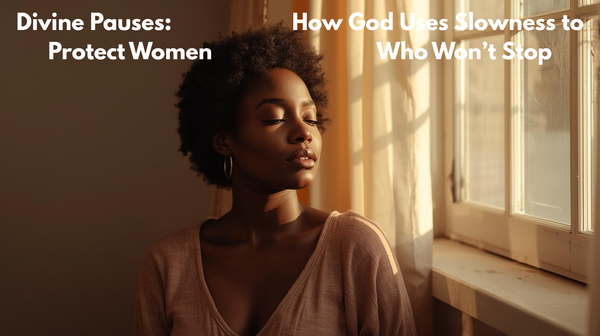 Divine Pauses: How God Uses Slowness to Protect Women Who Won’t Stop